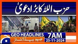 Hezbollah's big claim | Geo News 7 AM Headlines (25 Nov 2024)