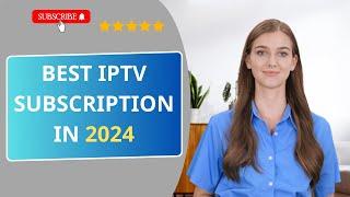 Best iptv subscription in 2024