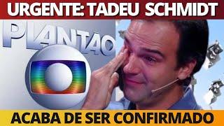 Acaba de ser confirmado: apresentador Tadeu Schmidt