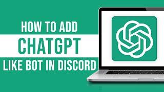 How to Add ChatGPT Like Bot In Discord (2024)