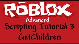 Roblox Advanced Scripting Tutorial 3 - GetChildren