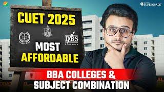 CUET 2025: Most Affordable Top BBA Colleges | Best Subject Combination for Each College 