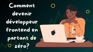 Comment devenir développeur frontend en partant de zéro?