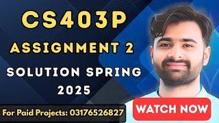 CS403p Assignment 2 Solution Spring 2025 | 100% Correct & Easy Guide | VUBWN