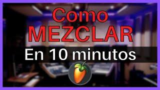 Como MEZCLAR en 10 MINUTOS | FL Studio Tutorial