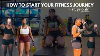 HOW TO START YOUR FITNESS JOURNEY - 5 STEPS *ONLY*