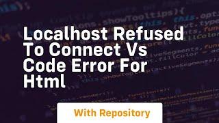 Localhost refused to connect vs code error for html