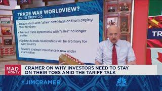 Jim Cramer on why investors need to stay on their toes with tariff talk