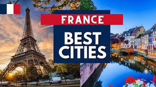 Best Cities to Visit in France - France Travel Guide