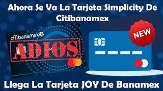 Adiós Tarjeta #Simplicity De #Citibanamex  Será Reemplazada Por La Nueva JOY De #Banamex 