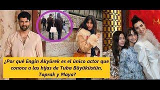 Why is Engin Akyürek the only actor who knows Tuba Büyüküstün's daughters Toprak and Maya?