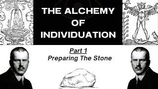 Carl Jung's Alchemy of Individuation - Preparing The Stone (Part 1)