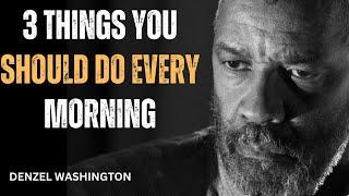 3 THINGS YOU SHOULD DO EVERY MORNING!Best Motivational Speech inspired by Denzel Washington Speeches