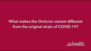 What makes the Omicron variant different from the original strain of COVID-19? | UCHealth