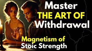 Master the Art of Withdrawal: The Magnetism of Stoic Strength ~Dark Psychology