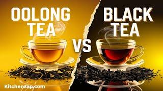 Oolong Tea vs Black Tea: Which One Should You Be Drinking?