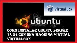 Como INSTALAR Ubuntu Server 18 04 con una Maquina virtual VirtualBox