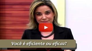 Você é eficiente ou eficaz? | Silvana Resende