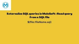 Externalize SQL queries in MuleSoft : Read query from a  SQL file