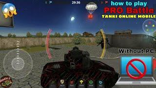 How to play pro battles in tanki online mobile - [ Without using PC ] - Tanki Online Mobile Parkour