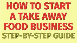 Starting a Take Away Food Business Guide | How to Start a Take Away Food Business | Take Away Ideas