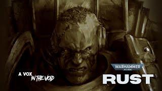 "RUST" || AN IRON WARRIORS MONOLOGUE || UNOFFICIAL WAHAMMER 40K AUDIO NARRATED BY A VOX IN THE VOID