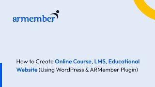 How to Create Online Course, LMS, Educational Website (using WordPress & ARMember Plugin)