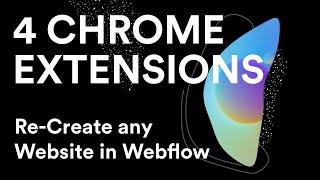 Re-Create Any Website In Webflow! | 4 Must Have Chrome Extensions!