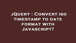 jQuery : Convert iso timestamp to date format with Javascript?