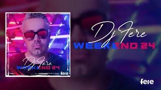 Dj Fere - Weekend 24