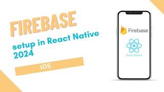   Firebase Setup in IOS React Native | Firebase in React Native: Complete Setup Guide | IOS | 2024