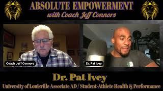 ABSOLUTE EMPOWERMENT WITH COACH JEFF CONNORS:  Dr  Pat Ivey, University of Louisville  #Louisville