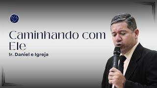 Caminhando com Ele - Ir Daniel e Igreja