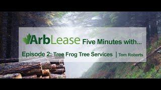 Arblease | Five Minutes with... Episode 2 | Five minutes with... Tree Frog Tree Services