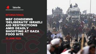 MSF condemns ‘deliberate’ Israeli aid restrictions amid deadly shooting at Gaza food site