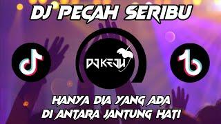 DJ PECAH SERIBU REMIX TIKTOK VIRAL TERBARU 2022 DJ HANYA DIA YANG ADA DI ANTARA JANTUNG HATI