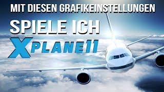 X-Plane 11- Mit diesen GRAFIKEINSTELLUNGEN spiele ich! Part 95