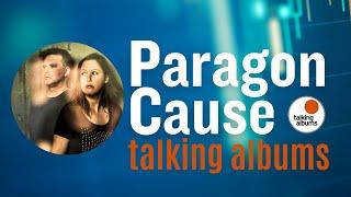 Paragon Cause talking albums - their music and special albums