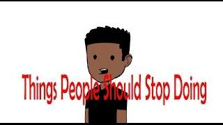 Things People Should Stop Doing