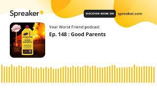 Ep. 148 : Good Parents