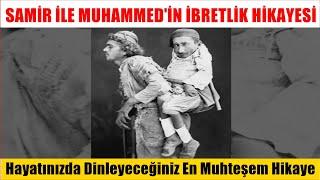 Samir ile Muhammed'in İbretlik Hikayesi İZLEYEN ÇOK ŞEY KAZANACAK - YAŞANMIŞ HİKAYE