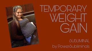 TEMPORARY WEIGHT GAIN SUBLIMINAL — feel like you’re fat!