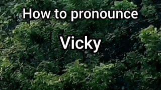 How to Pronounce Vicky