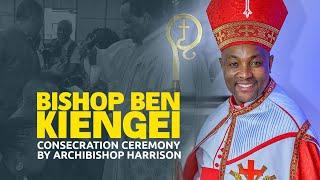 BISHOP BEN (KIENGEI) CONSECRATION CEREMONY BY ARCHIBISHOP HARRISON | FULL EVENT HD