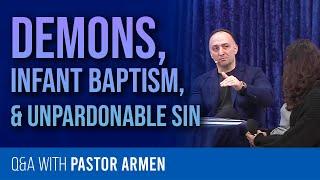 Demons, Infant Baptism, & Unpardonable Sin | Q&A With Pastor Armen