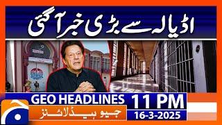 Big News from Adiala Jail | Geo News 11 PM Headlines | 16 March 25