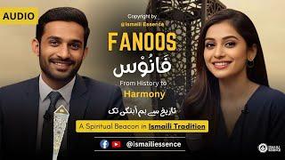 Ismaili Concept | Faanoos: Ismaili Unity & Light at Global Encounters 2025