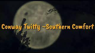 Conway Twitty ~ Southern Comfort(lyrics)