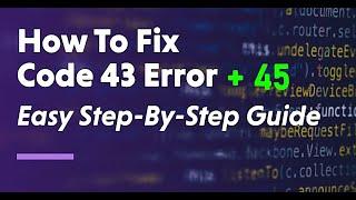 "SOLVED" How to Fix Error Code 43 Problem and Code 45