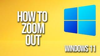 How To Zoom Out Windows 11 Tutorial